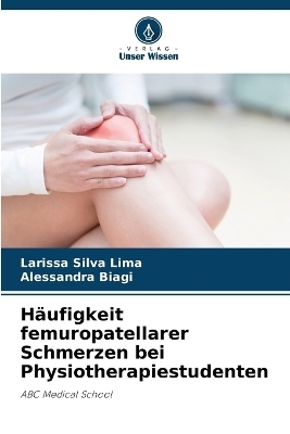 Häufigkeit femuropatellarer Schmerzen bei Physiotherapiestudenten - Larissa Silva Lima, Alessandra Biagi