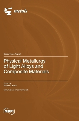 Physical Metallurgy of Light Alloys and Composite Materials