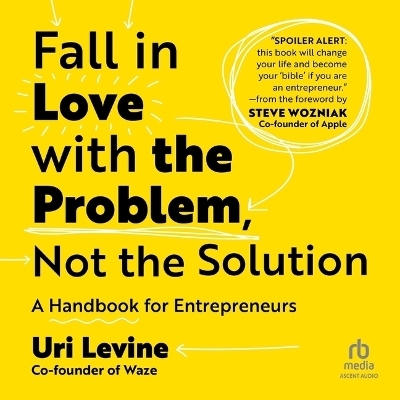 Fall in Love with the Problem, Not the Solution - Uri Levine