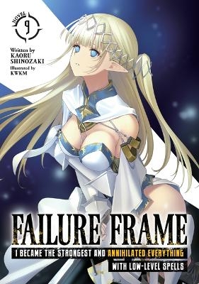 Failure Frame: I Became the Strongest and Annihilated Everything With Low-Level Spells (Light Novel) Vol. 9 - Kaoru Shinozaki