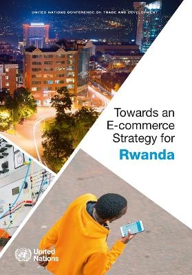 Towards an e-commerce strategy for Rwanda -  United Nations Conference on Trade and Development