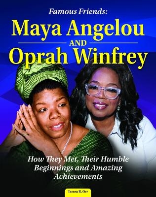 Famous Friends: Maya Angelou and Oprah Winfrey - Tamra B Orr