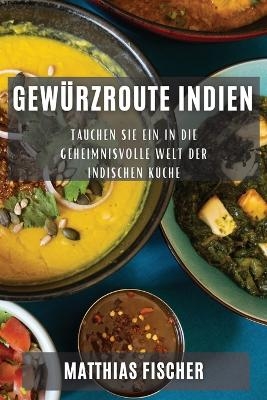 Gewürzroute Indien - Matthias Fischer