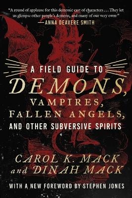 A Field Guide to Demons, Vampires, Fallen Angels Other Subversive Spirits - Carol K Mack, Dinah Mack