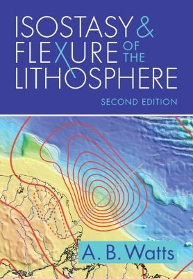 Isostasy and Flexure of the Lithosphere - A. B. Watts