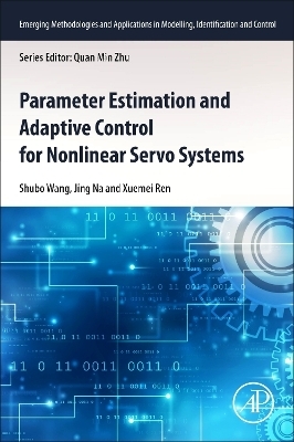 Parameter Estimation and Adaptive Control for Nonlinear Servo Systems - Shubo Wang, Jing Na, Xuemei Ren