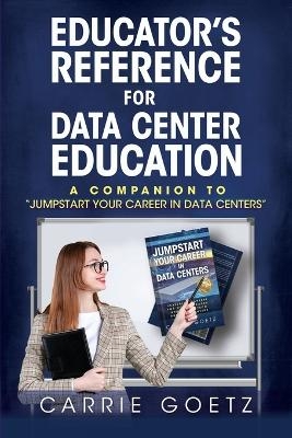 Educator's Reference for Data Center Education - Carrie Goetz