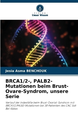 BRCA1/2-, PALB2-Mutationen beim Brust-Ovare-Syndrom, unsere Serie - Jesia Asma BENCHOUK