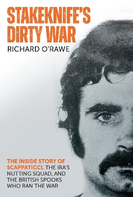 Stakeknife's Dirty War - Richard O'Rawe