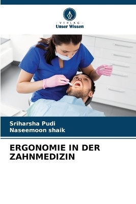 Ergonomie in Der Zahnmedizin - Sriharsha Pudi, Naseemoon Shaik