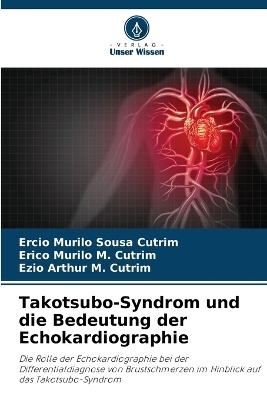 Takotsubo-Syndrom und die Bedeutung der Echokardiographie - Ercio Murilo Sousa Cutrim, Erico Murilo M Cutrim, Ezio Arthur M Cutrim