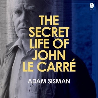 The Secret Life of John Le Carre - Adam Sisman