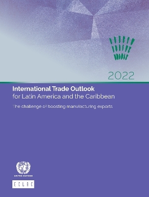 International trade outlook for Latin America and the Caribbean 2022 - Industry and Enterprise Development United Nations: Economic Commission for Latin America and the Caribbean: Committee on Trade