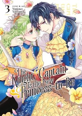 The Knight Captain is the New Princess-to-Be Vol. 3 - Yasuko Yamaru