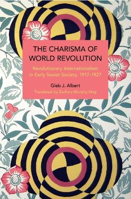 The Charisma of World Revolution - Gleb J. Albert