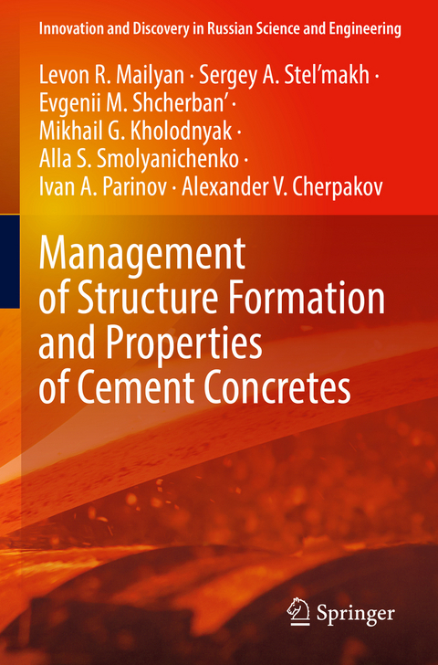 Management of Structure Formation and Properties of Cement Concretes - Levon R. Mailyan, Sergey A. Stel’makh, Evgenii M. Shcherban', Mikhail G. Kholodnyak, Alla S. Smolyanichenko, Ivan A. Parinov, Alexander V. Cherpakov