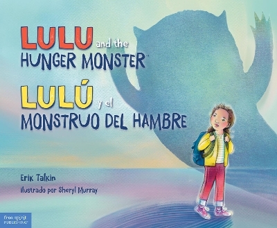 Lulu and the Hunger Monster/Lulu Y El Monstruo del Hambre - Erik Talkin