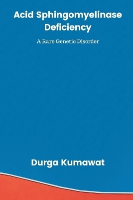 Acid Sphingomyelinase Deficiency - Durga Kumawat