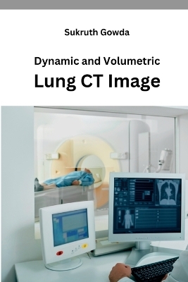 Dynamic and Volumetric Lung CT Image - Sukruth Gowda