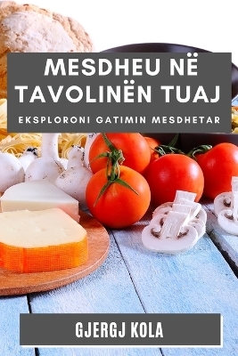 Mesdheu në Tavolinën tuaj - Gjergj Kola