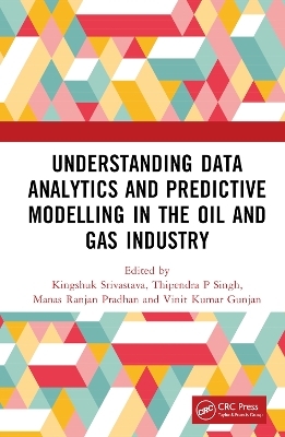 Understanding Data Analytics and Predictive Modelling in the Oil and Gas Industry - 