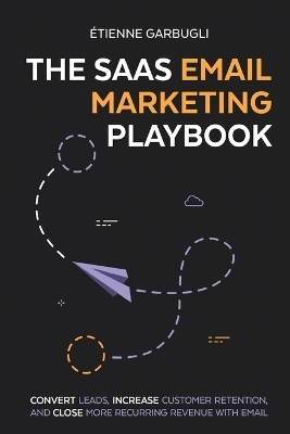 The SaaS Email Marketing Playbook - Étienne Garbugli