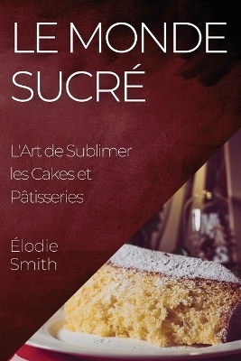 Le Monde Sucré - Élodie Smith