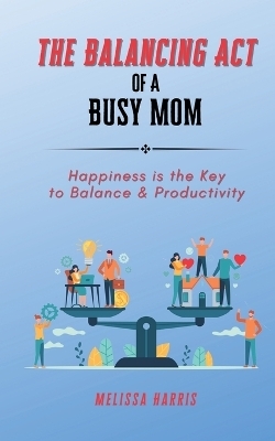 The Balancing Act of A Busy Mom - Melissa Harris