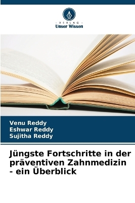 Jüngste Fortschritte in der präventiven Zahnmedizin - ein Überblick - Venu Reddy, Eshwar Reddy, Sujitha Reddy