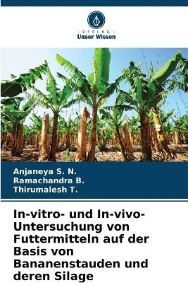 In-vitro- und In-vivo-Untersuchung von Futtermitteln auf der Basis von Bananenstauden und deren Silage - Anjaneya S N, Ramachandra B, Thirumalesh T