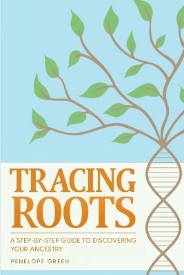 Tracing Roots - Penelope Green