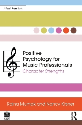 Positive Psychology for Music Professionals - Raina Murnak, Nancy Kirsner