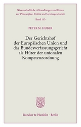 Der Gerichtshof der Europäischen Union und das Bundesverfassungsgericht als Hüter der unionalen Kompetenzordnung. - Peter M. Huber