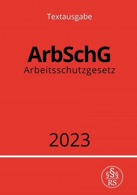 Arbeitsschutzgesetz - ArbSchG 2023 - Ronny Studier