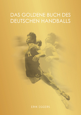 Das Goldene Buch des deutschen Handballs - Erik Eggers