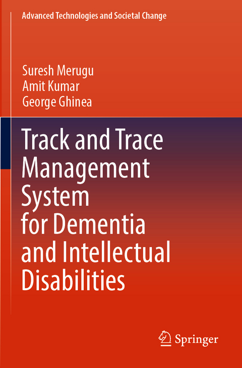 Track and Trace Management System for Dementia and Intellectual Disabilities - Suresh Merugu, Amit Kumar, George Ghinea