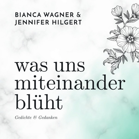 was uns miteinander blüht - Jennifer Hilgert