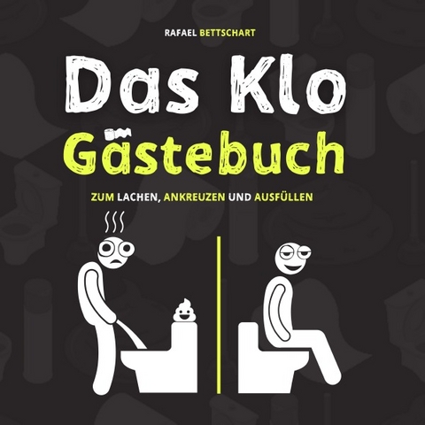 Das Klo Gästebuch - der lustige Scherzartikel als Einweihungsgeschenk. Optimal für lustige Geschenke, Einzugsgeschenke oder als Geschäftsbericht für das Gäste WC - Rafael Bettschart