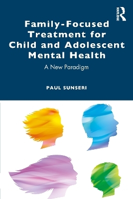 Family-Focused Treatment for Child and Adolescent Mental Health - Paul Sunseri