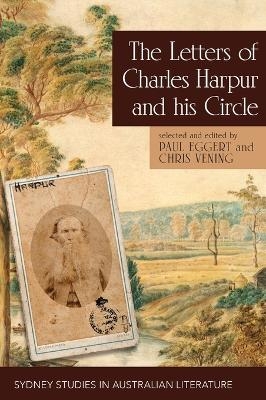 The Letters of Charles Harpur and his Circle - Paul Eggert, Chris Vening