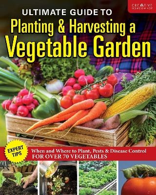 Ultimate Guide to Planting and Growing Vegetables at Home -  Editors of Creative Homeowner