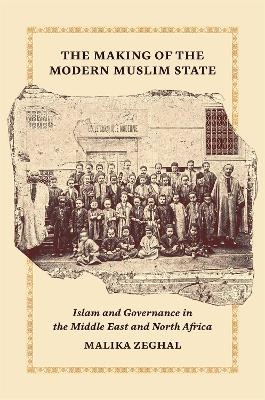 The Making of the Modern Muslim State - Malika Zeghal