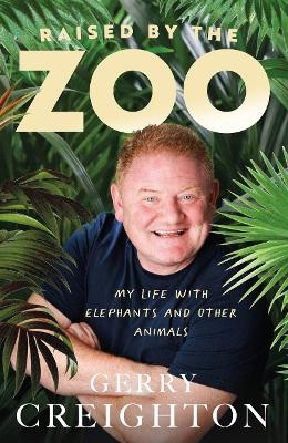 Raised by the Zoo - Gerry Creighton