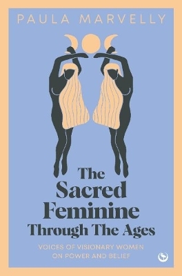 The Sacred Feminine Through The Ages - Paula Marvelly