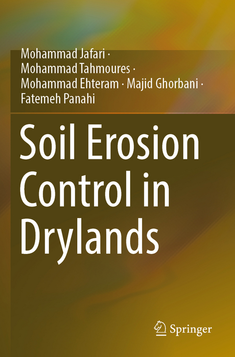 Soil Erosion Control in Drylands - Mohammad Jafari, Mohammad Tahmoures, Mohammad Ehteram, Majid Ghorbani, Fatemeh Panahi