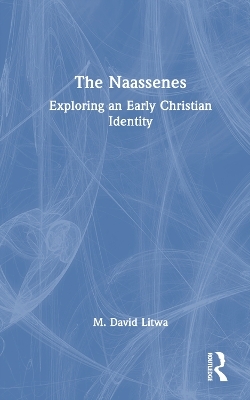 The Naassenes - M. David Litwa