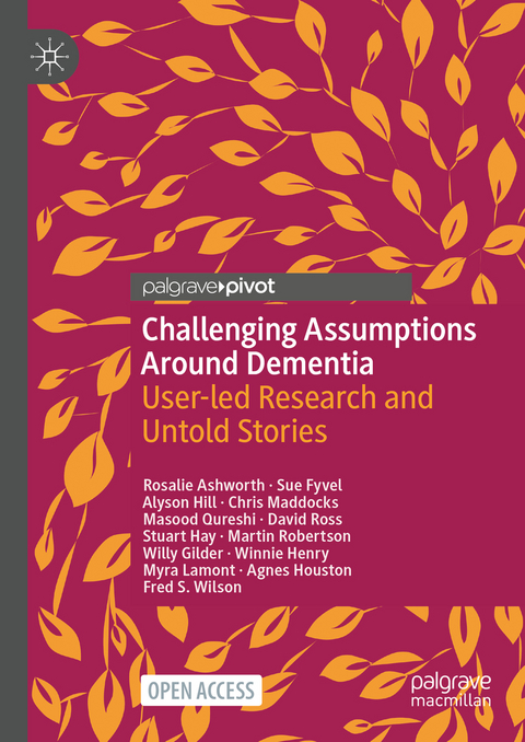 Challenging Assumptions Around Dementia - Rosalie Ashworth, Sue Fyvel, Alyson Hill, Chris Maddocks, Masood Qureshi, David Ross, Stuart Hay, Martin Robertson, Willy Gilder, Winnie Henry, Myra Lamont, Agnes Houston, Fred S. Wilson