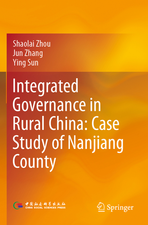 Integrated Governance in Rural China: Case Study of Nanjiang County - Shaolai Zhou, Jun Zhang, Ying Sun