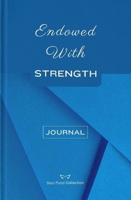 Soul Food Collection: Endowed With Strength Journal - Dee Simon