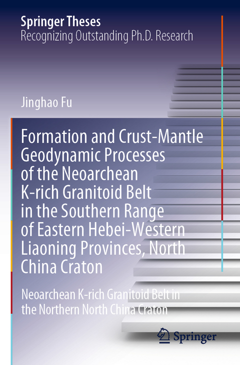 Formation and Crust-Mantle Geodynamic Processes of the Neoarchean K-rich Granitoid Belt in the Southern Range of Eastern Hebei-Western Liaoning Provinces, North China Craton - Jinghao Fu